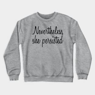 Nevertheless, She Persisted Crewneck Sweatshirt